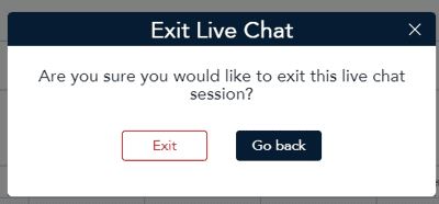 Exit live chat popup appears to confirm you want to exit the live chat session and return to the screen you were on, click Exit  to confirm.