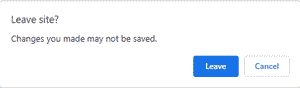 Leave site Popup message  "Changes you made may not be saved.".