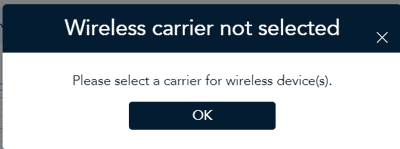 Wireless carrier not selected Popup with message "Please select a carrier for wireless device(s).", click OK.