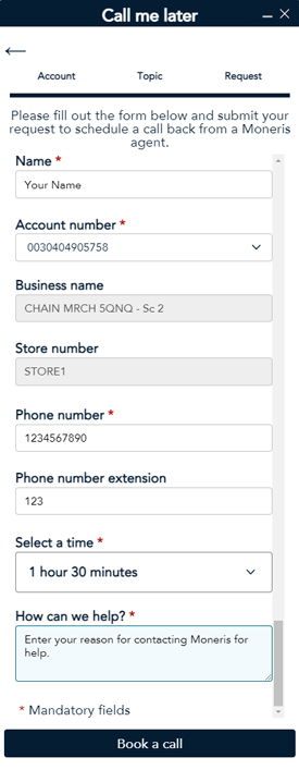 Call me later popup enables you to enter your name, select your account number (business name and store number are populated), enter your phone number (mandatory), phone number extension, select a time for a call back and then enter your reason for contacting Moneris for help.