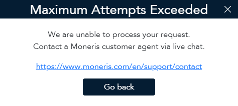 Maximum Attempts Exceeded Popup indicates to contact Moneris to resolve the issue.